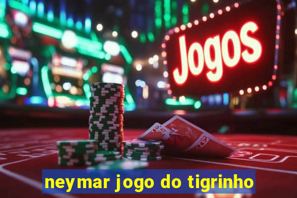 neymar jogo do tigrinho